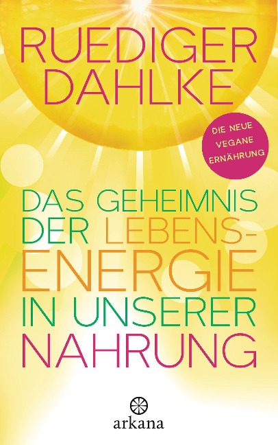 Das Geheimnis der Lebensenergie in unserer Nahrung - Ruediger Dahlke