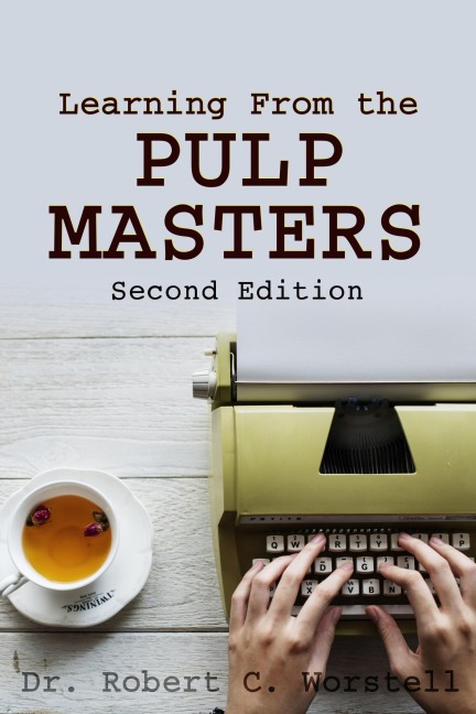 Learning from the Pulp Masters: 2nd Edition (Really Simple Writing & Publishing) - Robert C. Worstell