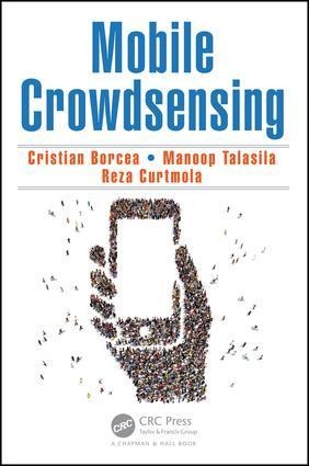 Mobile Crowdsensing - Cristian Borcea, Reza Curtmola, Manoop Talasila
