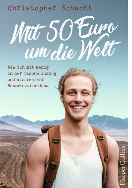 Mit 50 Euro um die Welt - Wie ich mit wenig in der Tasche loszog und als reicher Mensch zurückkam - Christopher Schacht