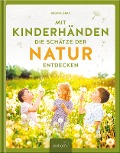 Cover-Bild zum Titel 'Mit Kinderhänden die Schätze der Natur entdecken' von 'Regina Graf'
