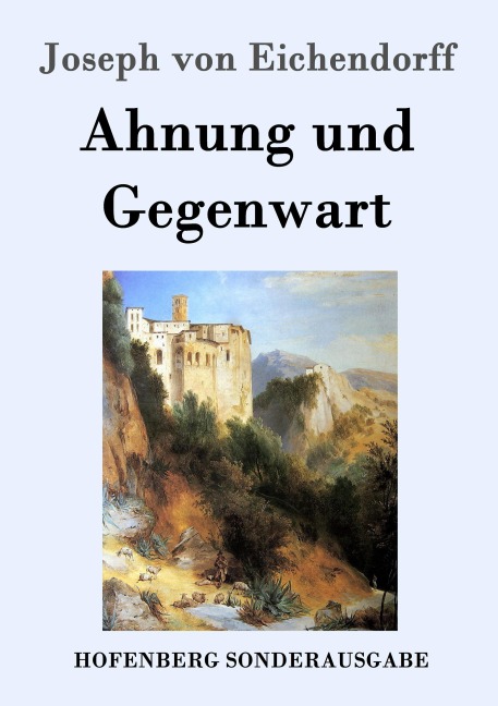 Ahnung und Gegenwart - Joseph Von Eichendorff