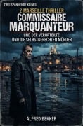 Cover-Bild zum Titel '2 Marseille Thriller: ¿Commissaire Marquanteur und der Verurteilte / und die selbstgerechten Mörder' von 'Alfred Bekker'