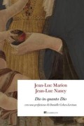 Dio in quanto Dio - Jean-Luc Marion, Jean-Luc Nancy