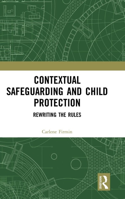 Contextual Safeguarding and Child Protection - Carlene Firmin
