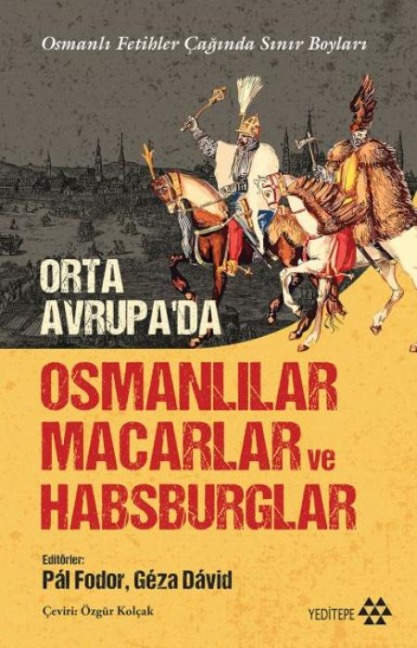 Orta Avrupada Osmanlilar Macarlar ve Habsburglar - Pal Fodor