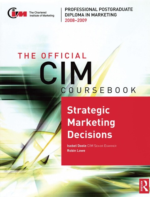 The Official CIM Coursebook: Strategic Marketing Decisions 2008-2009 - Isobel Doole, Robin Lowe