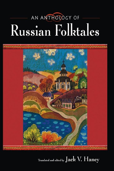 An Anthology of Russian Folktales - Jack V. Haney