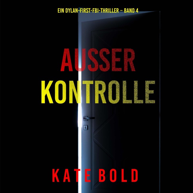 Außer Kontrolle (Ein Dylan-First-FBI-Thriller ¿ Band 4) - Kate Bold