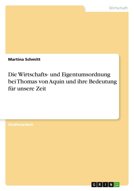 Die Wirtschafts- und Eigentumsordnung bei Thomas von Aquin und ihre Bedeutung für unsere Zeit - Martina Schmitt