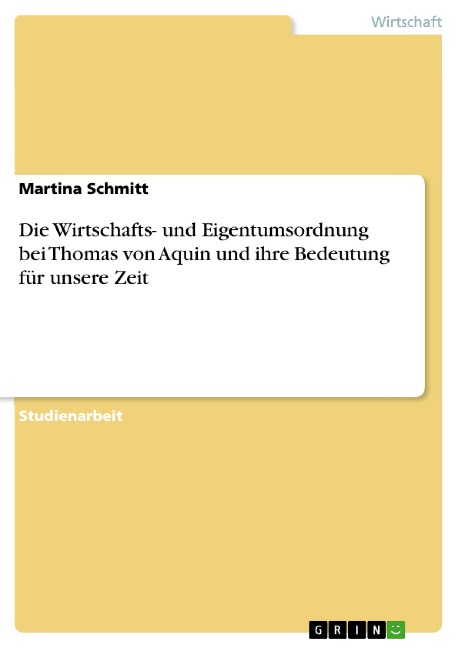 Die Wirtschafts- und Eigentumsordnung bei Thomas von Aquin und ihre Bedeutung für unsere Zeit - Martina Schmitt