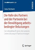 Die Rolle des Partners und der Partnerin bei der Bewältigung arbeitsbedingter Belastungen - Dana Niemann