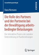 Cover-Bild zum Titel 'Die Rolle des Partners und der Partnerin bei der Bewältigung arbeitsbedingter Belastungen' von 'Dana Niemann'