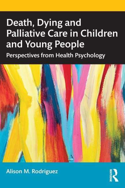 Death, Dying and Palliative Care in Children and Young People - Alison M. Rodriguez