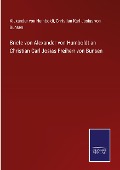 Cover-Bild zum Titel 'Briefe von Alexander von Humboldt an Christian Carl Josias Freiherr von Bunsen' von 'Alexander Von Humboldt, Christian Karl Josias Von Bunsen'