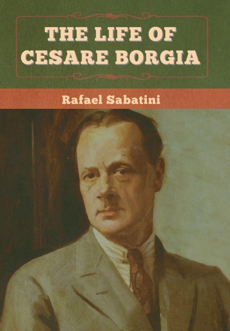 The Life of Cesare Borgia - Rafael Sabatini