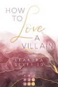 Cover-Bild zum Titel 'How to Love A Villain (Chicago Love 1)' von 'Leandra Seyfried'