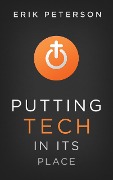 Putting Tech in Its Place - Erik Peterson