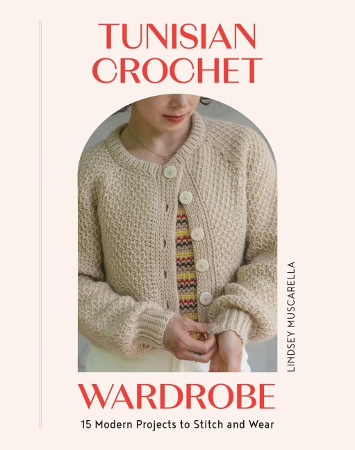 Tunisian Crochet Wardrobe - Lindsey Muscarella
