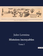 Cover-Bild zum Titel 'Histoires incroyables' von 'Jules Lermina'
