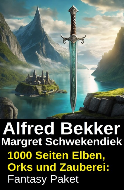 1000 Seiten Elben, Orks und Zauberei: Fantasy Paket - Alfred Bekker, Margret Schwekendiek