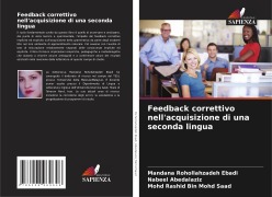 Cover-Bild zum Titel 'Feedback correttivo nell'acquisizione di una seconda lingua' von 'Mandana Rohollahzadeh Ebadi, Nabeel Abedalaziz, Mohd Rashid Bin Mohd Saad'