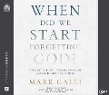 Cover-Bild zum Titel 'When Did We Start Forgetting God?' von 'Mark Galli'
