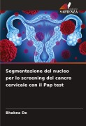 Cover-Bild zum Titel 'Segmentazione del nucleo per lo screening del cancro cervicale con il Pap test' von 'Bhabna de'