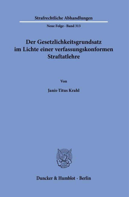 Der Gesetzlichkeitsgrundsatz im Lichte einer verfassungskonformen Straftatlehre. - Janis-Titus Krahl