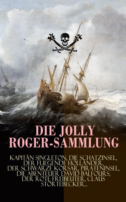 Die Jolly Roger-Sammlung - Robert Louis Stevenson, Emilio Salgari, Daniel Defoe, Frederick Kapitän Marryat, James Fenimore Cooper