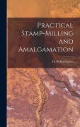 Cover-Bild zum Titel 'Practical Stamp-Milling and Amalgamation' von 'Macfarren H W'