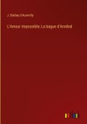 Cover-Bild zum Titel 'L'Amour impossible; La bague d'Annibal' von 'J. Barbey D'Aurevilly'