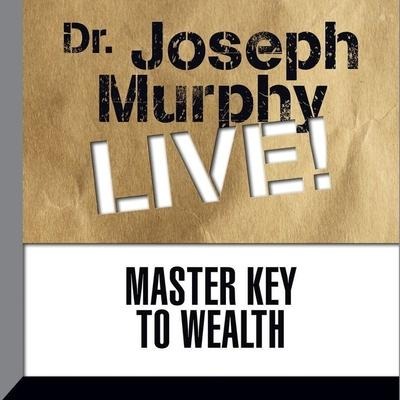 Master Key to Wealth Lib/E: Dr. Joseph Murphy Live! - Joseph Murphy