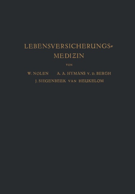 Lebensversicherungsmedizin - W. Nolen, A. Haehner, J. Siegenbeek Van Heukelom, A. A. Hijmans van den Bergh