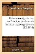 Grammaire Égyptienne, Ou Principes Généraux de l'Écriture Sacrée Egyptienne - Champollion-J-F