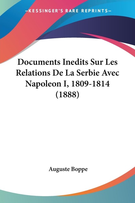 Documents Inedits Sur Les Relations De La Serbie Avec Napoleon I, 1809-1814 (1888) - 