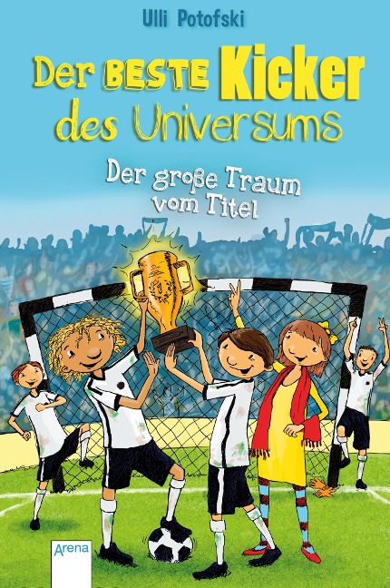 Der beste Kicker des Universums. Der große Traum vom Titel - Ulli Potofski