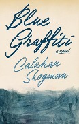 Cover-Bild zum Titel 'Blue Graffiti' von 'Calahan Skogman'