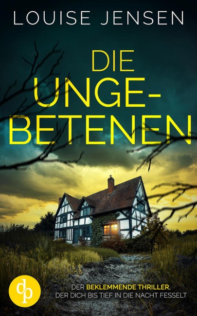 Die Ungebetenen | Der beklemmende Thriller, der dich bis tief in die Nacht fesselt - Louise Jensen