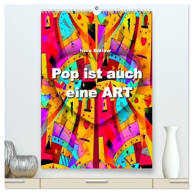 Pop ist auch eine ART von Nico Bielow (hochwertiger Premium Wandkalender 2026 DIN A2 hoch), Kunstdruck in Hochglanz - Nico Bielow