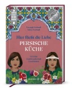 Cover-Bild zum Titel 'Hier fließt die Liebe. Persische Küche' von 'Forough Sodoudi, Sahar Sodoudi'