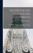 Cover-Bild zum Titel 'Ein Deutsches Geistliches Liederbuch' von 'Wilhelm Bäumker'
