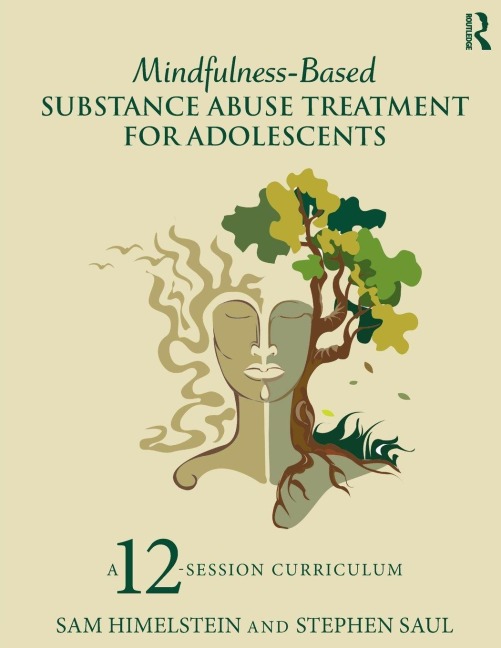 Mindfulness-Based Substance Abuse Treatment for Adolescents - Sam Himelstein, Stephen Saul