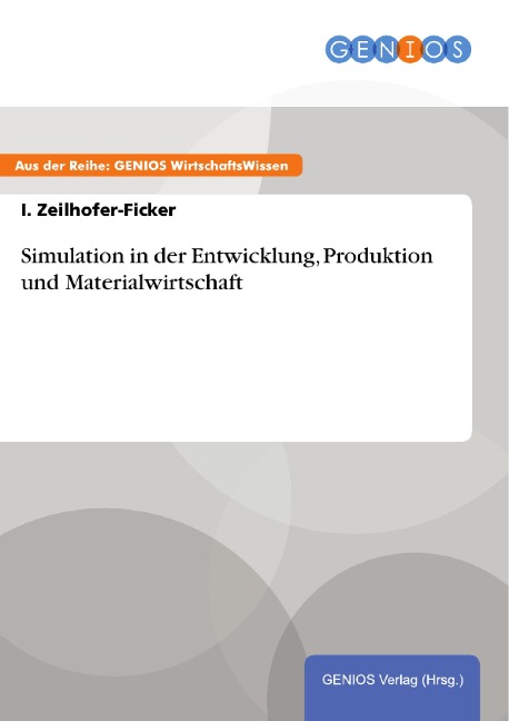 Simulation in der Entwicklung, Produktion und Materialwirtschaft - I. Zeilhofer-Ficker