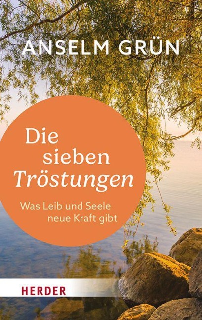 Die sieben Tröstungen - Anselm Grün OSB