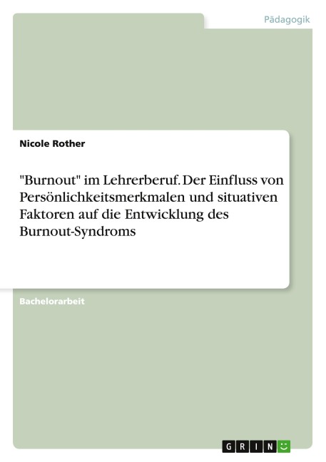 "Burnout" im Lehrerberuf. Der Einfluss von Persönlichkeitsmerkmalen und situativen Faktoren auf die Entwicklung des Burnout-Syndroms - Nicole Rother