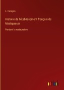 Cover-Bild zum Titel 'Histoire de l'établissement français de Madagascar' von 'L. Carayon'