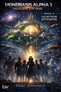 Cover-Bild zum Titel 'MONDBASIS ALPHA 1: RÜCKKEHR ZUR ERDE - Band 3 - Galaktische Botschafter' von 'Marc Jennings'