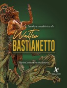 Cover-Bild zum Titel 'La obra escultórica de Walter Bastianetto' von 'María Cristina Gracián Ramírez'