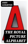 Cover-Bild zum Titel 'The Royal Picture Alphabet' von 'John Leighton'